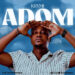 Krymi Inspires Hope With His New Single Titled “Adom”